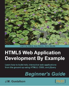 Cover HTML5 WEB APPLICATION DEVELOPMENT BY EXAMPLE / J. M. Gustafson