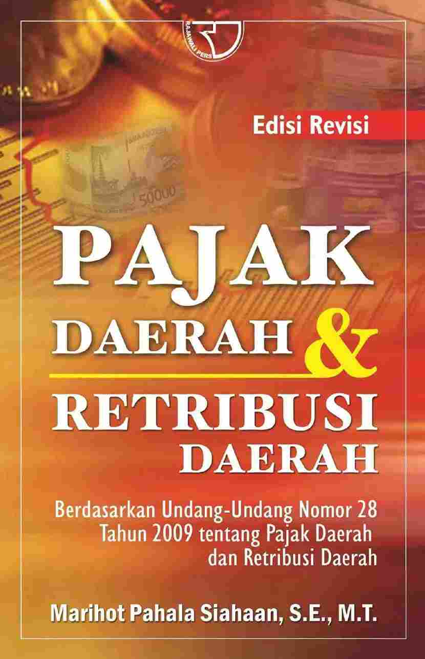 Cover PAJAK DAERAH & RETRIBUSI DAERAH :  Berdasarkan Undang-undang nomor 28 tahun 2009 tentang pajak daerah dan retribusi daerah / Marihot Pahala Siahaan