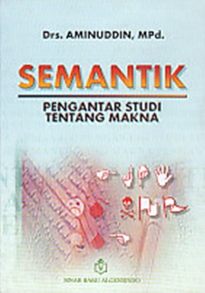 Cover Semantik :  Pengantar Studi Tentang Makna / Drs. Aminuddin, MPd.