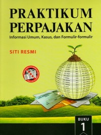 Cover PRAKTIKUM PERPAJAKAN BUKU 1 SERI 7 :  Informasi Umum, Kasus, dan Formulir-formulir / Siti Resmi