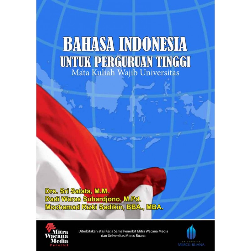 Cover BAHASA INDONESIA UNTUK PERGURUAN TINGGI :  Mata Kuliah Wajib Universitas / Drs. Sri Satata, M.M., Dadi Waras Suhardjono, M.Pd. & Mochamad Rizki Sadikin, BBA., MBA.
