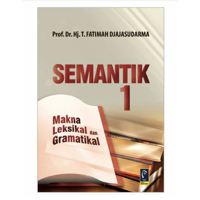 Cover Semantik 1 :  Makna Leksikal dan Gramatikal / Prof. Dr. Hj. T. Fatimah Djajasudarma