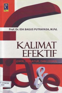 Cover Kalimat Efektif :  Diksi, Struktur, dan logika / Prof. Dr. Ida Bagus Putrayasa, M.Pd