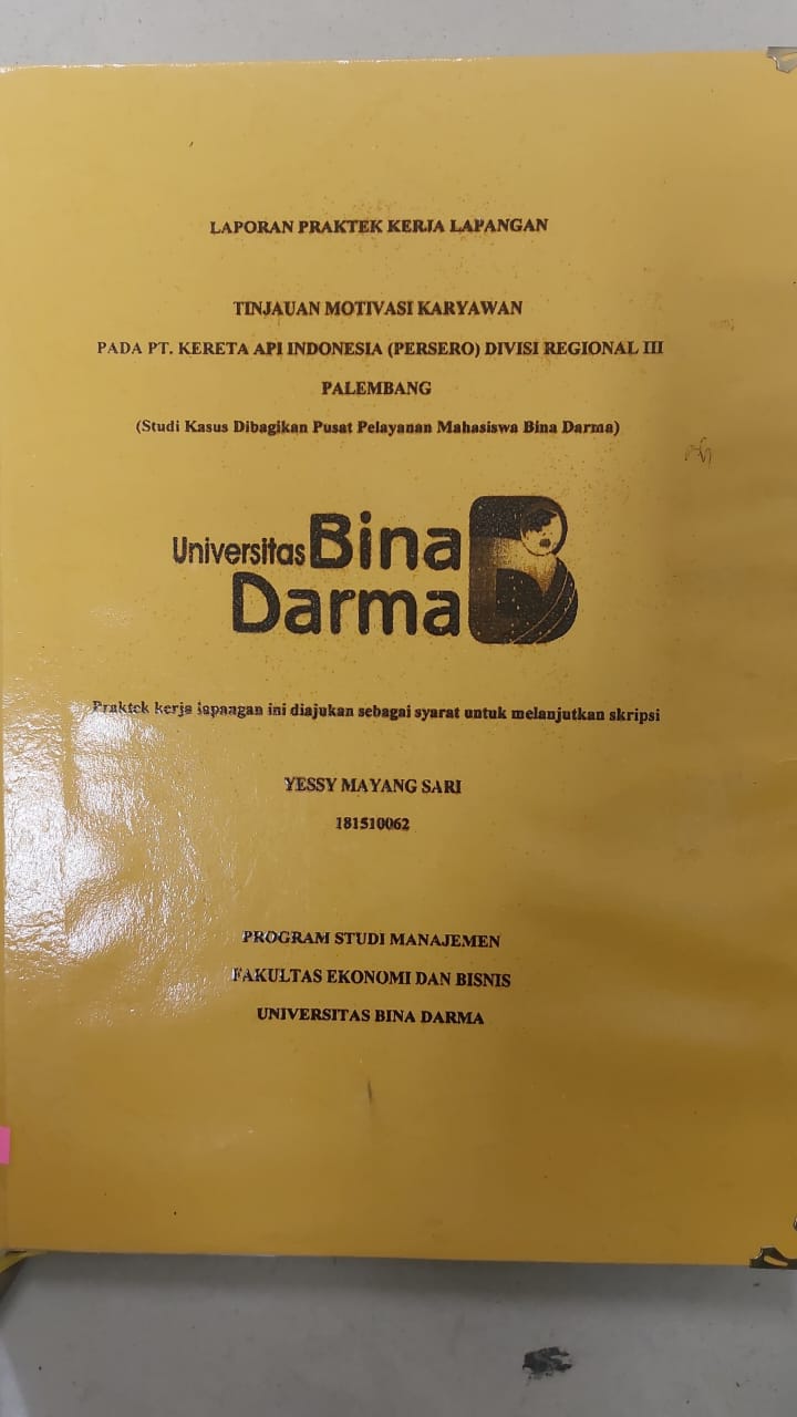 Cover TINJAUAN MOTIVASI KARYAWAN PADA PT.KERETA API INDONESIA (PERSERO) DIVISI REGIONAL III PALEMBANG / YESSY MAYANG SARI