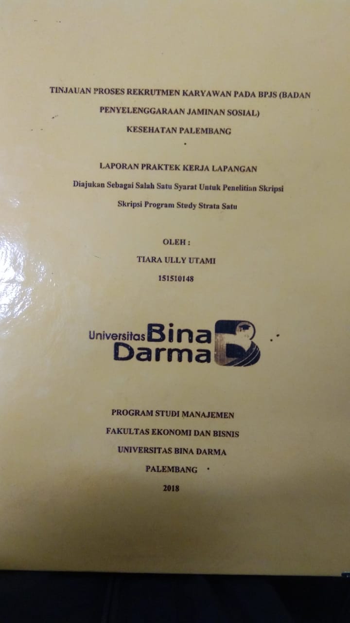 Cover TINJAUAN PROSES REKRUTMEN KARYAWAN PADA BPJS (BADAN PENYELENGGARAAN JAMINAN SOSIAL) KESEHATAN PALEMBANG / TIARA ULLY UTAMI