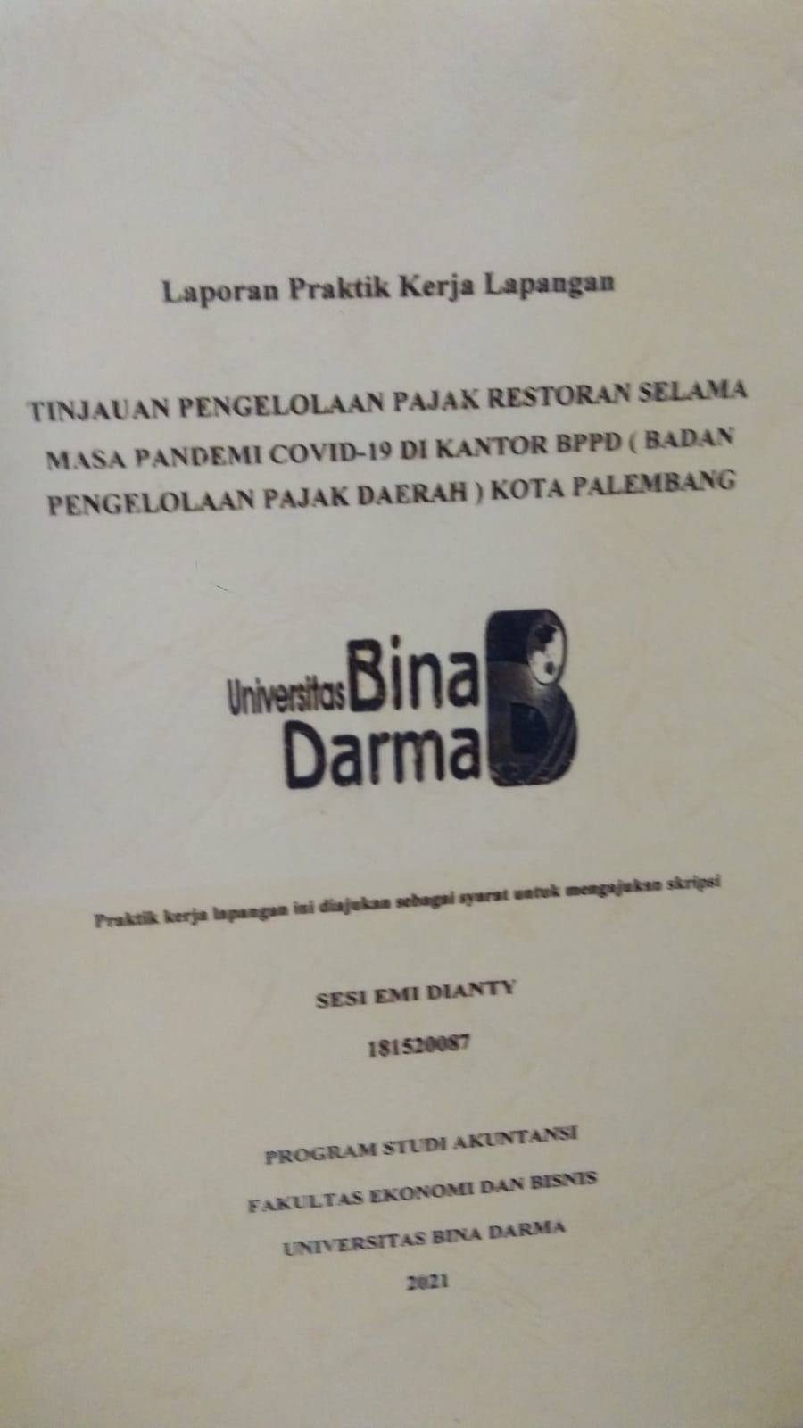 Cover TINJAUAN PENGELOLAAN PAJAK RESTORAN SELAMA MASA PANDEMI COVID-19 DI KANTOR BPPBD (BADAN PENGELOLAAN PAJAK DAERAH) KOTA PALEMBANG / SESI EMI DIANTY