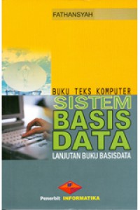 Cover BUKU TEKS KOMPUTER SISTEM BASIS DATA :  Lanjutan Buku Basisdata / Fathansyah