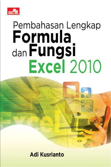 Cover PEMBAHASAN LENGKAP FORMULA DAN FUNGSI EXCEL 2010 / Adi Kusrianto