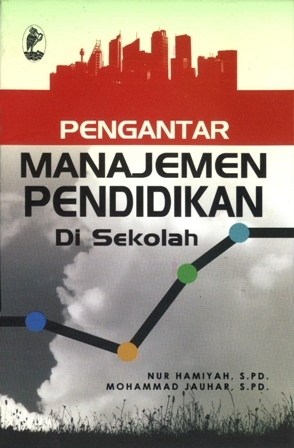 Cover PENGANTAR MANAJEMEN PENDIDIKAN DI SEKOLAH / Nur Hamiyah ; Mohammad Jauhar
