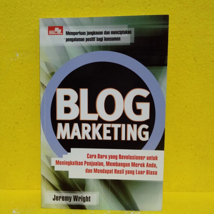 Cover BLOG MARKETING :  Cara Baru yang Revolusioner untuk Meningkatkan Penjualan, Membangun Merek Anda, dan Mendapat Hasil yang Luar Biasa / Jeremy Wright