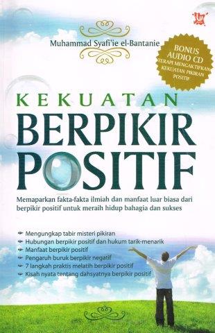 Cover KEKUATAN BERPIKIR POSITIF :  Memaparkan Fakta-fakta Ilmiah dan Manfaat Luar Biasa dari Berpikir Positif untuk Meraih Hidup Bahagia dan Sukses / Muhammad Syafi'ie el-Bantanie