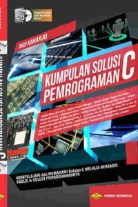 Cover KUMPULAN SOLUSI PEMROGRAMAN C :  Mempelajari dan Memahami Bahasa C Melalui Berbagai Kasus & Solusi Pemrogramannya / Budi Raharjo