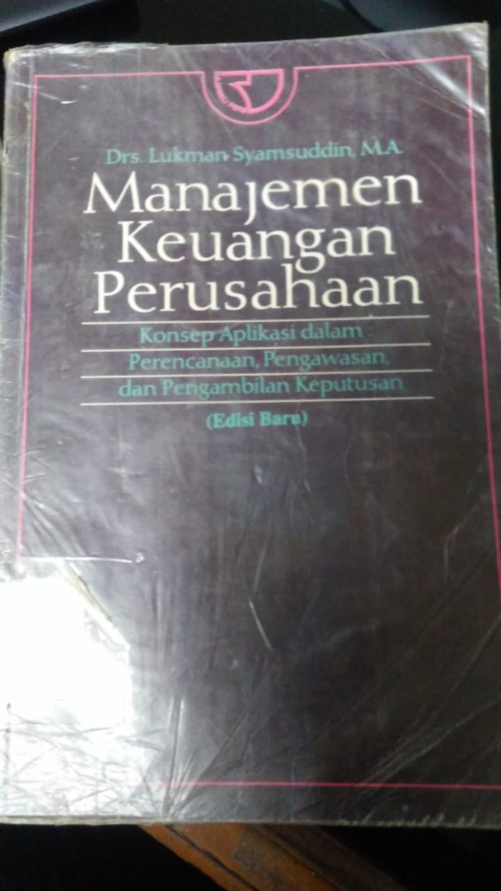 Cover MANAJEMEN KEUANGAN PERUSAHAAN :  Konsep aplikasi dalam : perencanaan, pengawasan, dan pengambilan keputusan (Edisi Baru) / Lukman Syamsuddin