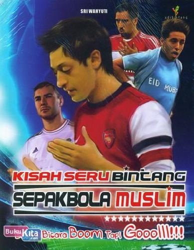 Cover KISAH SERU BINTANG SEPAKBOLA MUSLIM :  Bukan Bicara Boom Tapi Gooolll!!! / Sri Wahyuti