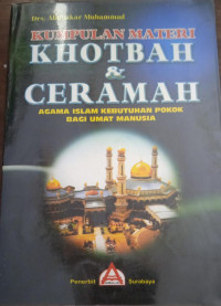 Cover KUMPULAN MATERI KHOTBAH DAN CERAMAH :  Agama Islam Kebutuhan Pokok Bagi Umat Manusia / Abubakar Muhammad