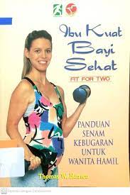 Cover IBU KUAT BAYI SEHAT :  Panduan Senam Kebugaran untuk Wanita Hamil / Thomas W. Hanlon