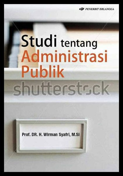 Cover STUDI TENTANG ADMINISTRASI PUBLIK / Wirman Syafri