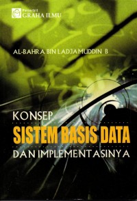 Cover KONSEP SISTEM BASIS DATA DAN IMPLEMENTASINYA / Al-Bahra Bin Ladjamuddin B