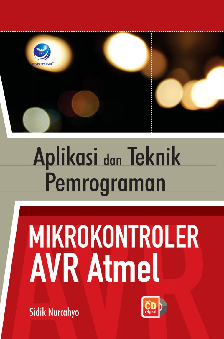 Cover APLIKASI DAN TEKNIK PEMROGRAMAN MIKROKONTROLER AVR ATMEL / Sidik Nurcahyo