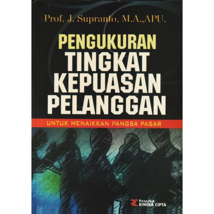Cover PENGUKURAN TINGKAT KEPUASAN PELANGGAN UNTUK MENAIKKAN PANGSA PASAR / J. Supranto