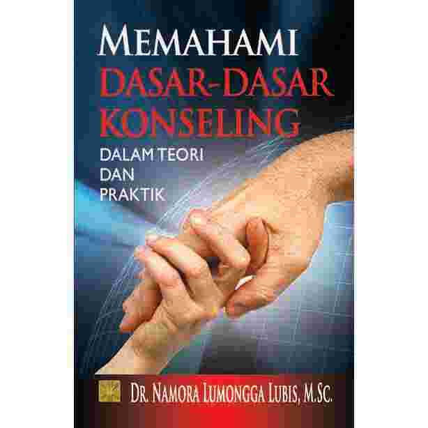Cover MEMAHAMI DASAR-DASAR KONSELING DALAM TEORI DAN PRAKTIK / Namora Lumongga Lubis