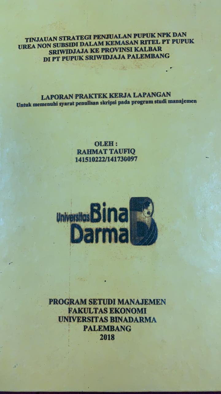 Cover TINJAUAN STRATEGI PENJUALAN PUPUK NPK DAN UREA NON SUBSIDI DALAM KAMASAN RITEL PT PUPUK SRIWIDJAJA KE PROVINSI KALBAR DI PT PUPUK SRIWIDJAJA PALEMBANG / RAHMAT TAUFIQ