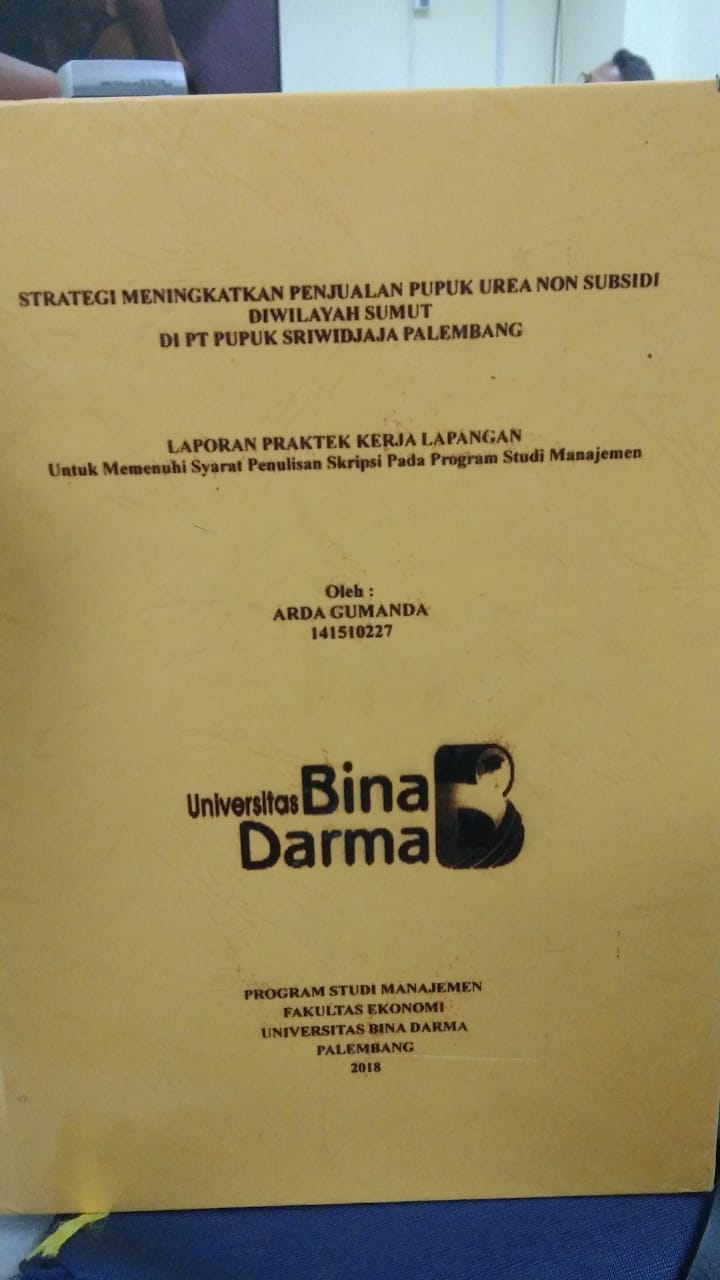Cover STRATEGI MENINGKATKAN PENJUALAN PUPUK UREA NON SUBSIDI DI WILAYAH SUMUT DI PT PUPUK SRIWIDJAJA PALEMBANG / ARDA GUMANDA
