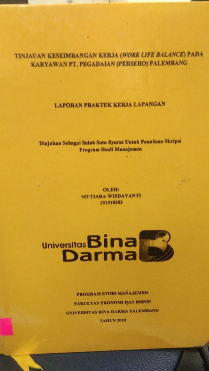 Cover TINJAUAN KESEIMBANGAN KERJA (WORK LIFE BALANCE) PADA KARYAWAN PT. PEGADAIAN (PERSERO) PALEMBANG / MUTIARA WISDAYANTI