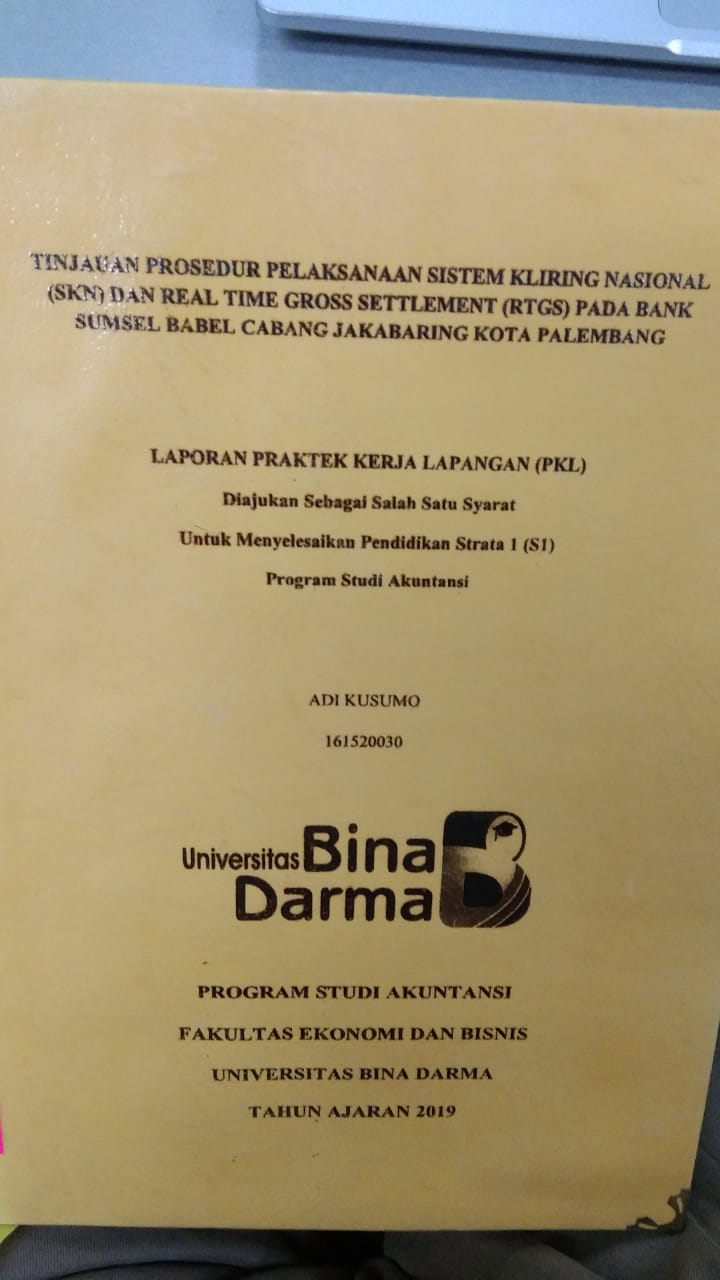 Cover TINJAUAN PROSEDUR PELAKSANAAN SISTEM KLIRING NASIONAL (SKN) DAN REAL TIME GROSS SETTLEMENT (RTGS) PADA BANK SUMSEL BABEL CABANG JAKABARING KOTA PALEMBANG / ADI KUSUMO
