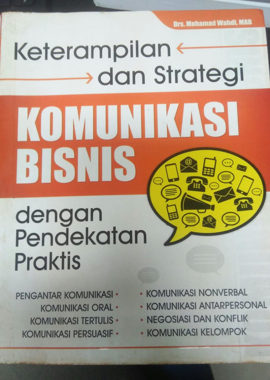 Cover KETERAMPILAN DAN STRATEGI KOMUNIKASI BISNIS DENGAN PENDEKATAN PRAKTIS / Mohamad Wahdi, MAB