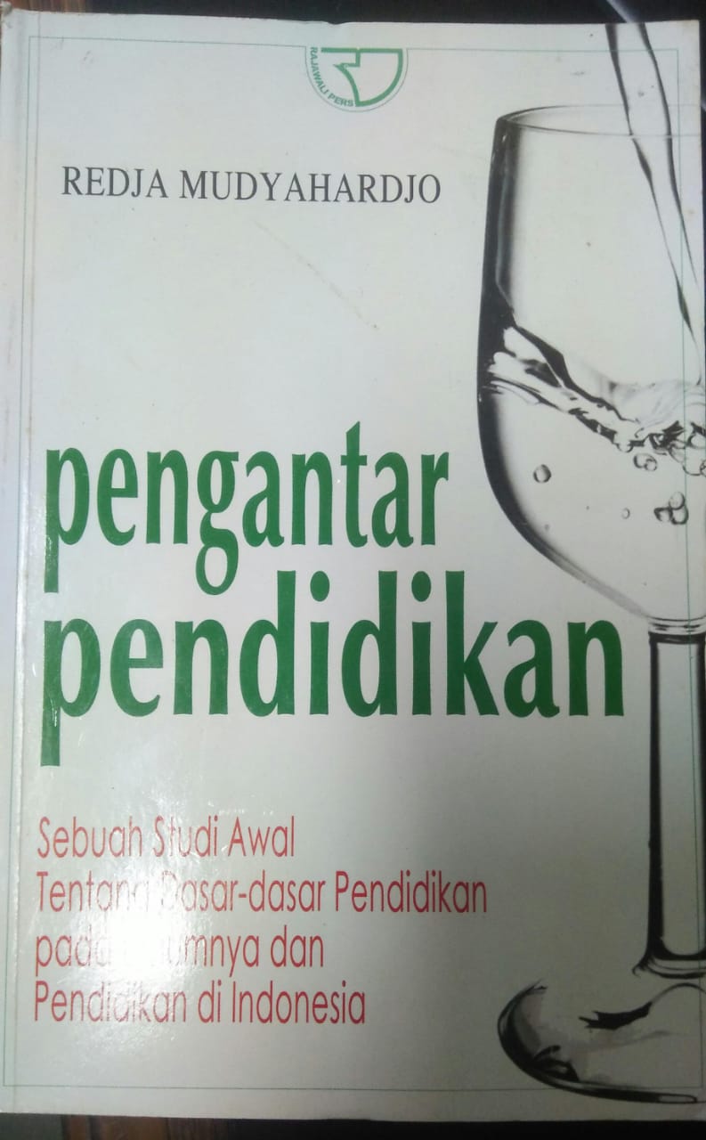 Cover PENGANTAR PENDIDIKAN :  Sebuah Studi awal tentang dasar-dasar pendidikan pada umumnya dan pendidikan di indonesia / Redja Mudyahardjo