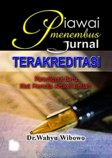 Cover Piawai Menembus Jurnal Terakreditasi :  Paradigma Baru Kiat Menulis Artikel Ilmiah / Dr. Wahyu Wibowo