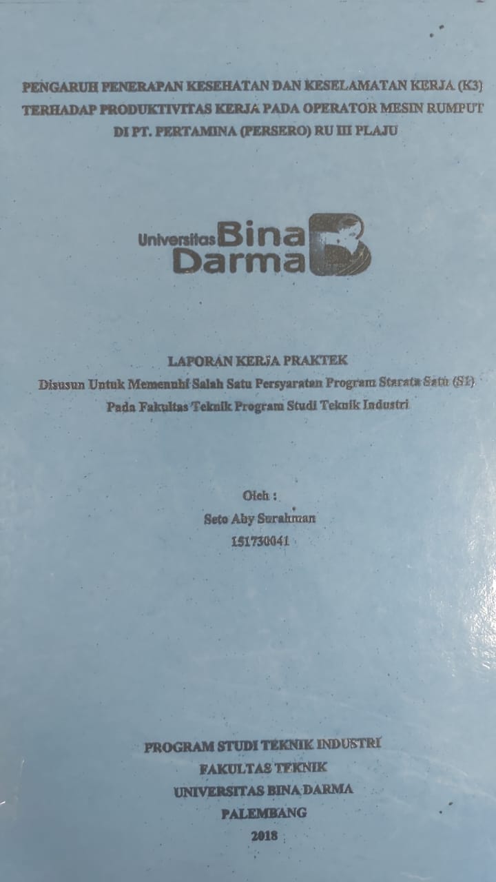 Cover PENGARUH PENERAPAN KESEHATAN DAN KESELAMATAN KERJA (K3) TERHADAP PRODUKTIVITAS KERJA PADA OPERATOR MESIN RUMPUT DI PT.PERTAMINA (PERSERO) RU III PLAJU / SETO ABY SURAHMAN