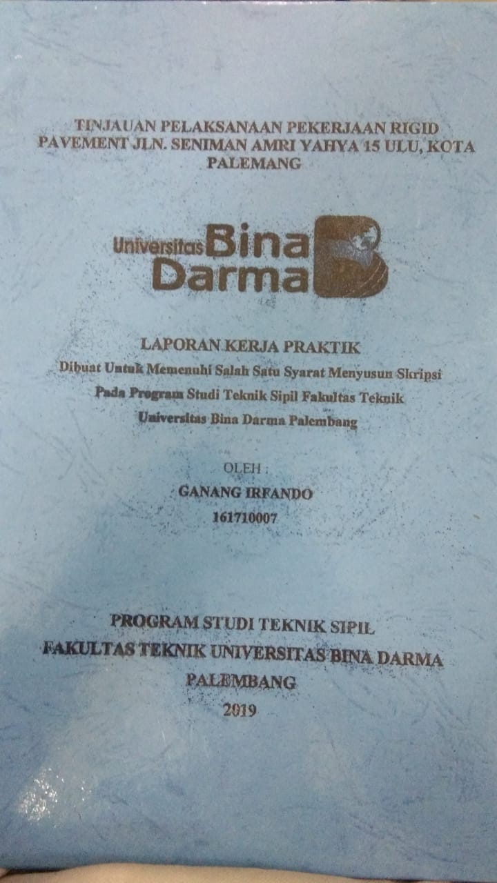 Cover TINJAUAN PELAKSANAAN PEKERJAAN RIGID PAVEMENT JLN. SENIMAN AMRI YAHYA 15 ULU, KOTA PALEMBANG / GANANG IRFANDO