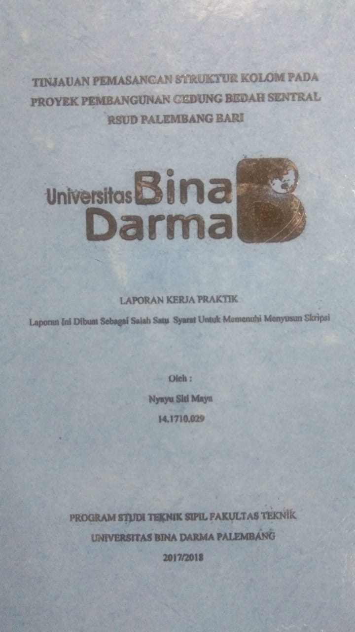 Cover TINJAUAN PEMASANGAN STRUKTUR KOLOM PADA PROYEK PEMBANGUNAN GEDUNG BEDAH SENTRAL RSUD PALEMBANG BARI / NYAYA SITI MAYA