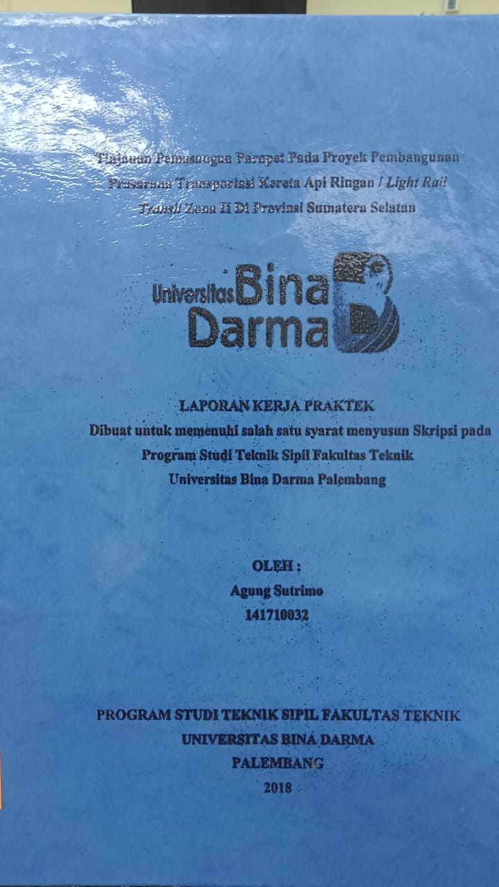 Cover TINJAUAN PEMASANGAN PARAPET PADA PROYEK PEMBANGUNAN PRASARANA TRANSPORTASI KERETA API RINGAN / LIGHT RAIL TRANSIT ZONA II DI PROVINSI SUMATERA  SELATAN / AGUNG SUTRIMO