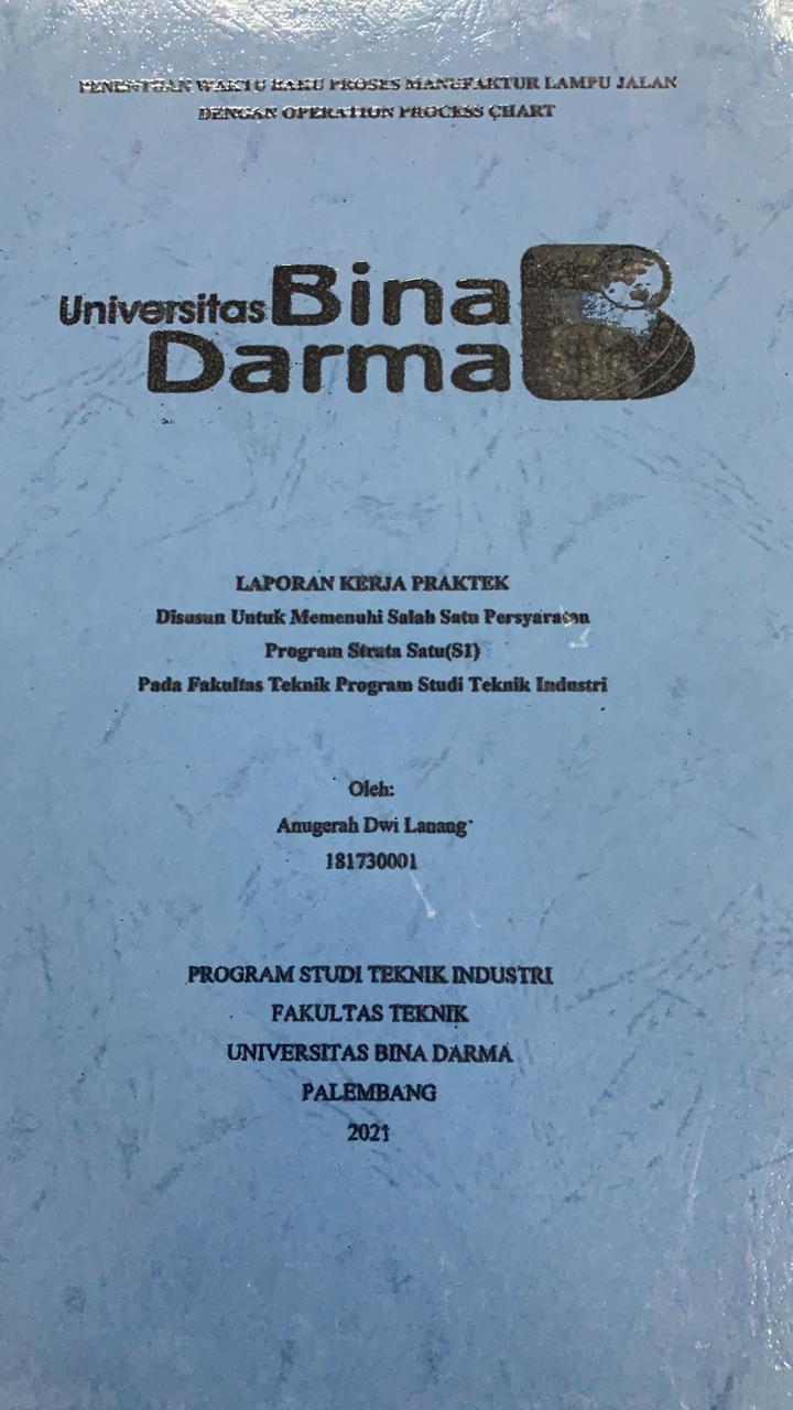 Cover PENENTUAN WAKTU BAKU PROSES MANUFAKTUR LAMPU JALAN DENGAN OPERATION PROCESS CHART / ANUGRAH DWI LANANG
