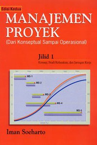 Cover MANAJEMEN PROYEK DARI KONSEPTUAL SAMPAI OPERASIONAL :  Jilid 1 / IMAN SOEHARTO