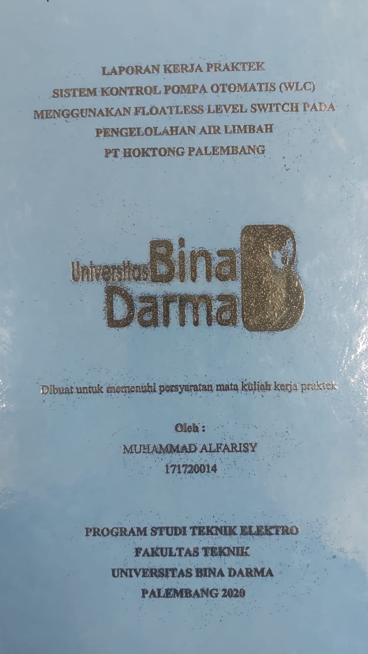 Cover SISTEM KONTROL POMPA OTOMATIS (WLC) MENGGUNAKAN FLOATLESS LEVEL SWITCH PADA PENGELOLAHAN AIR LIMBAH PT HOKTONG PALEMBANG / MUHAMMAD ALFARISY