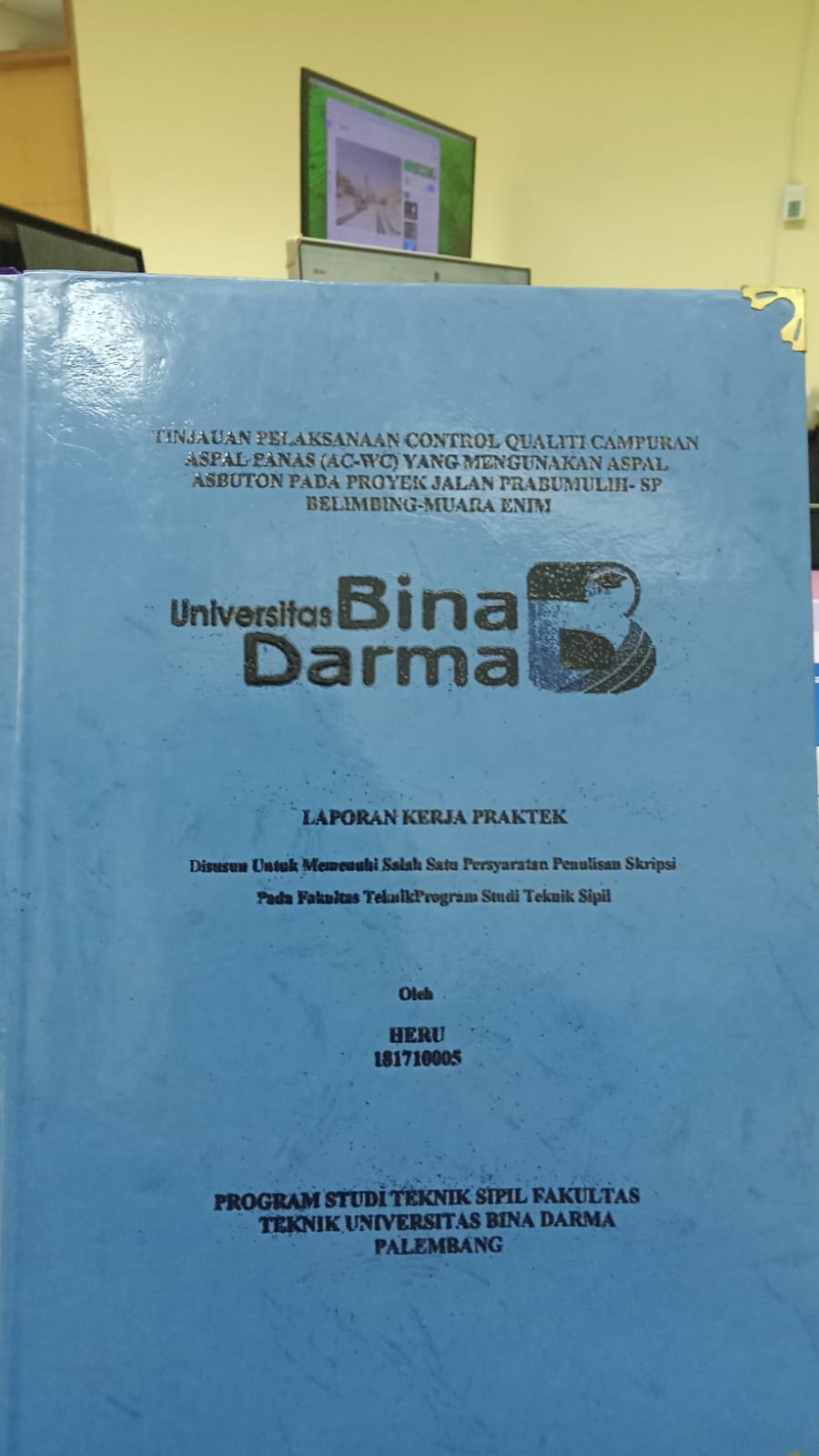 Cover TINJAUAN PELAKSANAAN CONTROL QUALITI CAMPURAN ASPAL PANAS (AC-WC) YANG MENGGUNAKAN ASPAL ASBUTON PADA PROYEK JALAN PRABUMULIH - SP BLIMBING-MUARA ENEIM / HERU
