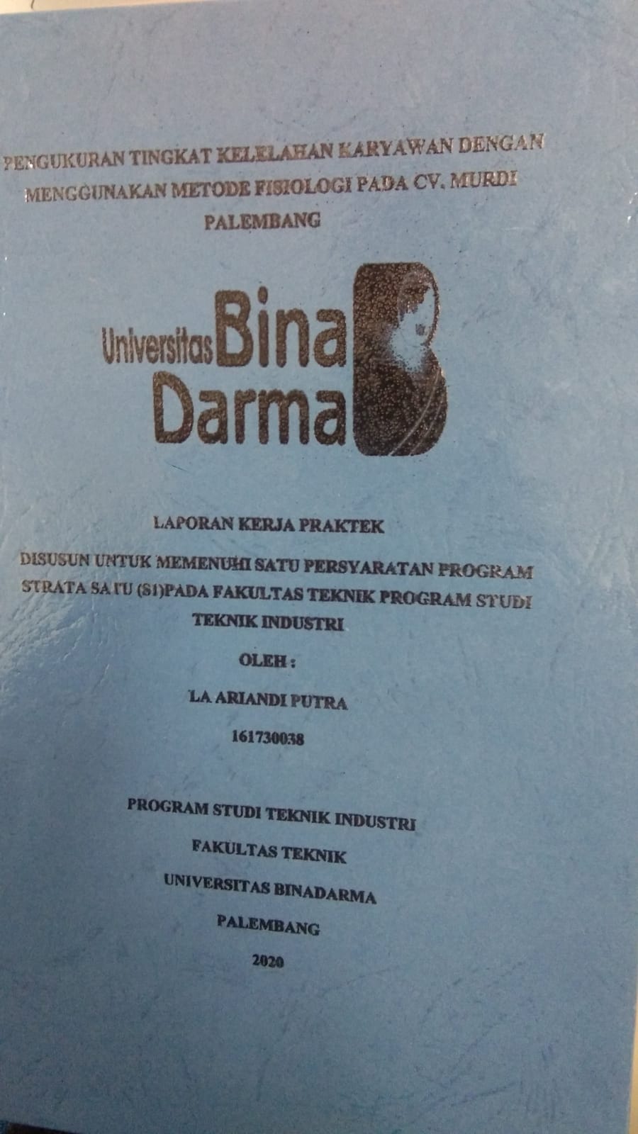 Cover PENGUKURAN TINGKAT KELELAHAN KARYAWAN DENGAN MENGGUNAKAN METODE FISIOLOGI PADA CV. MURDI PALEMBANG / LA ARIANDI PUTRA