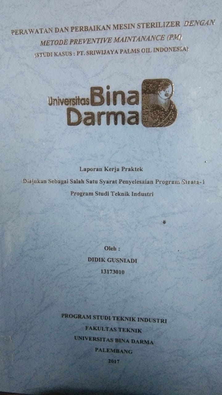 Cover PERAWATAN DAN PERBAIKAN MESIN STERILIZER DENGAN METODE PREVENTIVE MAINTANANCE (PM) (STUDI KASUS: PT. SRIWIJAYA PALMS OIL INDONESIA) / DIDIK GUSNIADI