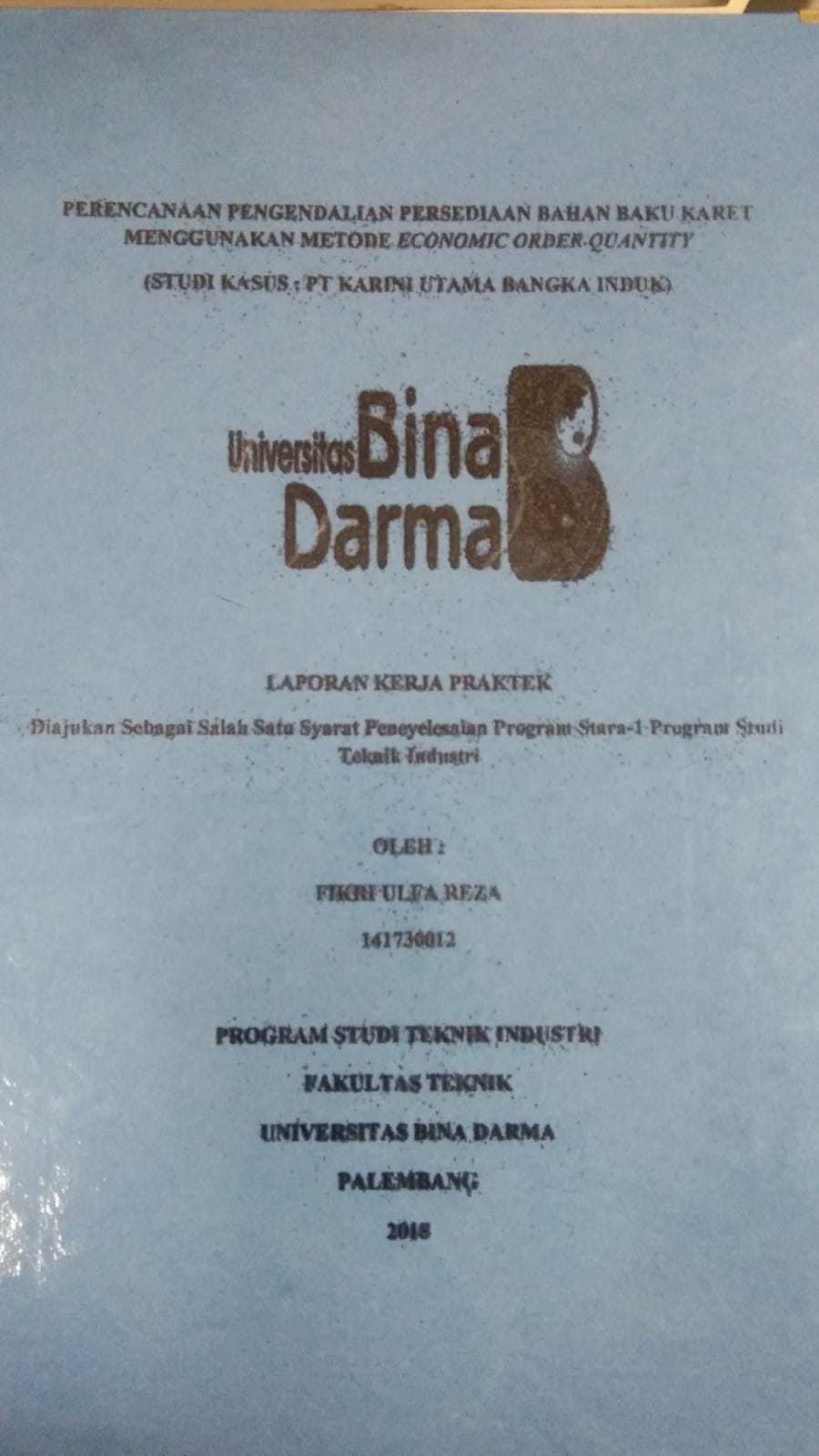 Cover PERENCANAAN PENGENDALIAN PERSEDIAAN BAHAN BAKU KARET MENGGUNAKAN METODE ECONOMIC ORDER QUANTITY (STUDI KASUS: PT KARINI UTAMA BANGKA INDUK) / FIKRI ULFA REZA