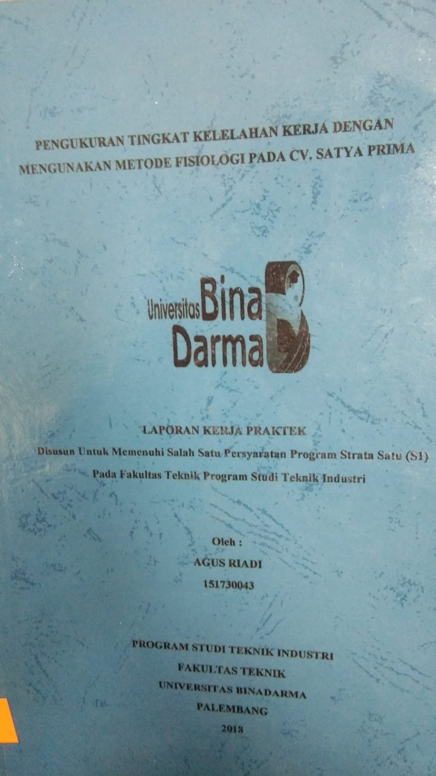 Cover PENGUKURAN TINGKAT KELELAHAN KERJA DENGAN MENGGUNAKAN METODE FISIOLOGI PADA CV. SATYA PRIMA / AGUS RIADI