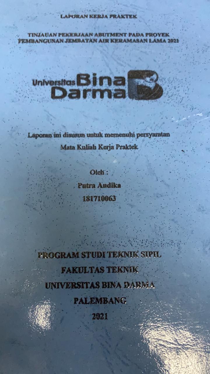 Cover TINJAUAN PEKERJAAN ABUTMENT PADA PROYEK PEMBANGUNAN JEMBATAN AIR KERAMASAN LAMA 2021 / PUTRA  ANDIKA