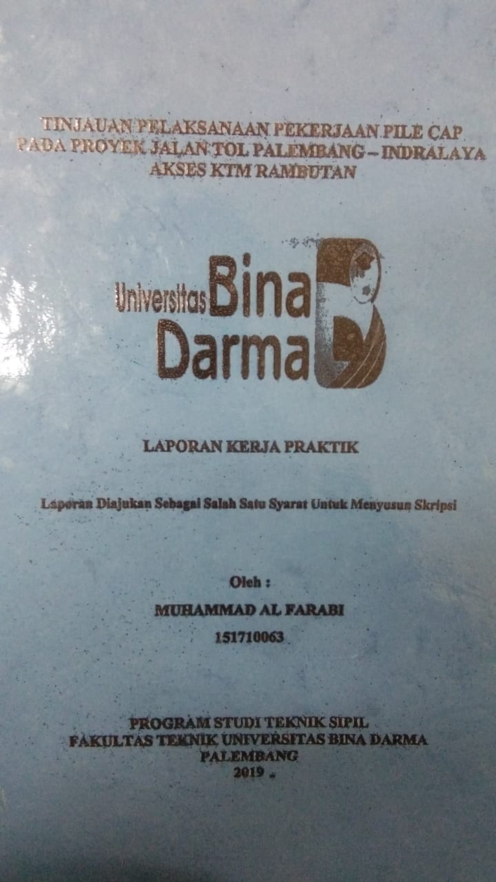 Cover TINJAUAN PELAKSANAAN PEKERJAAN PILE CAP PADA PROYEK JALAN TOL PALEMBANG - INDRALAYA AKSES KTM RAMBUTAN / MUHAMMAD AL FARABI