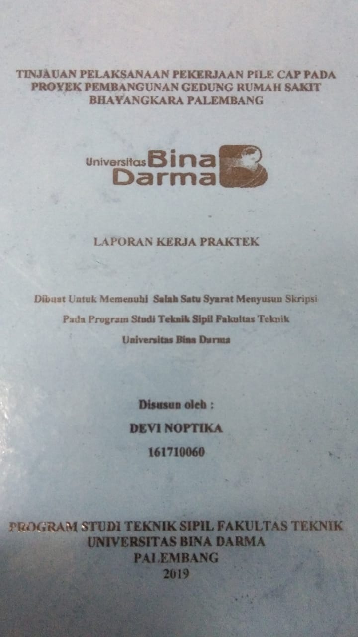 Cover TINJAUAN PELAKSANAAN PEKERJAAN PILE CAP PADA POYEK PEMBANGUNAN GEDUNG RUMAH SAKIT BHAYANGKARA PALEMBANG / DEVI NOPTIKA