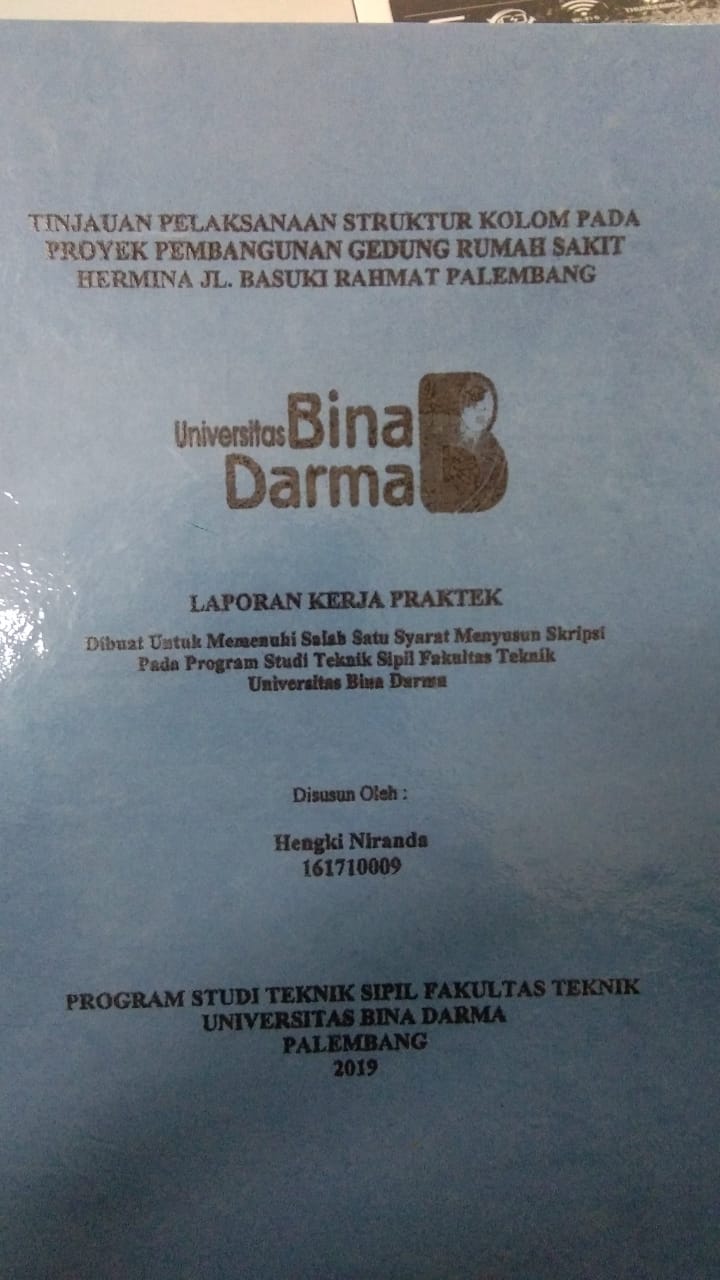 Cover TINJAUAN PELAKSANAAN STRUKTUR KOLOM PADA PROYEK PEMBANGUNAN GEDUNG RUMAH SAKIT HERMINA JL. BASUKI RAHMAT PALEMBANG / HENGKI NIRANDA