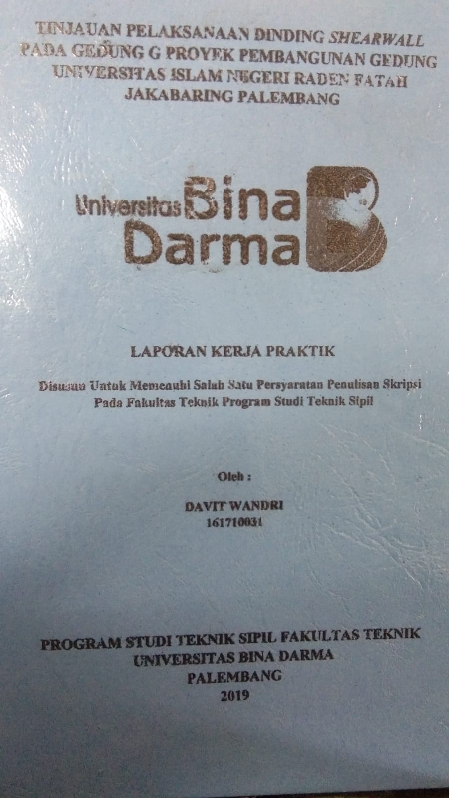 Cover TINJAUAN PELAKSANAAN DINDING SHEARWALL PADA GEDUNG G PROYEK PEMBANGUNAN GEDUNG UNIVERSITAS ISLAM NEGERI RADEN FATAH JAKABARING PALEMBANG / DAVIT WANDRI