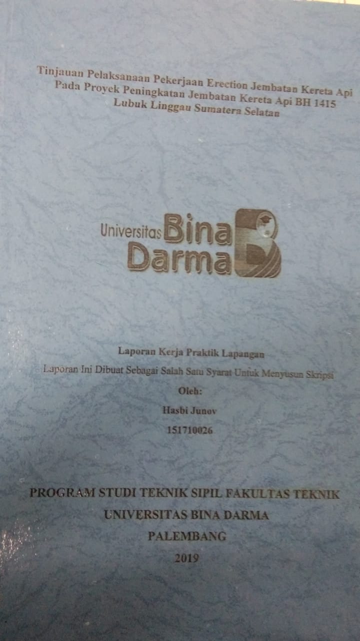 Cover TINJAUAN PELAKSANAAN PEKERJAAN ERECTION JEMBATAN KERETA API PADA PROYEK PENINGKATAN JEMBATAN KERETA API BH 1415 LUBUK LINGGAU SUMATERA SELATAN / HASBI JUNOV